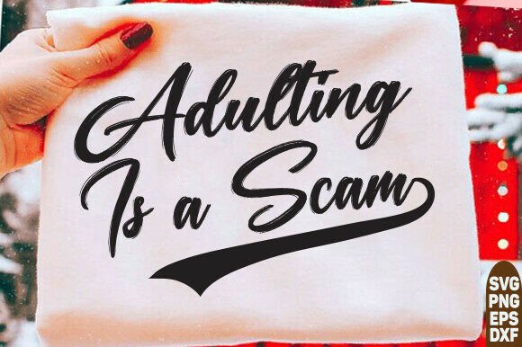 Adulting Is a Scam Graphics for T-Shirt Designs