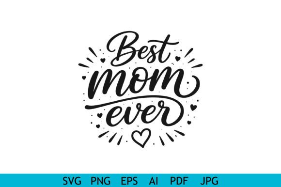 Best Mom Ever Hand Lettering Design for Graphics and T-Shirt Designs