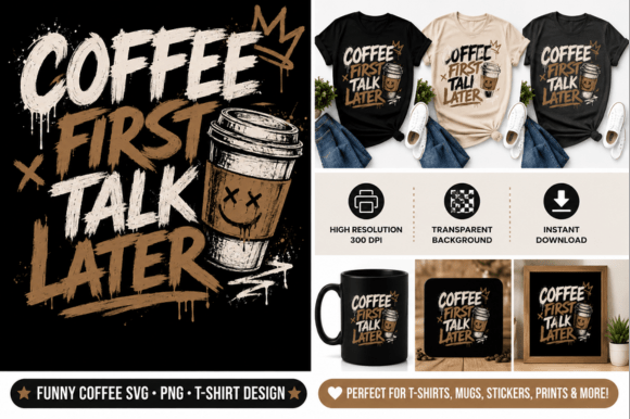Coffee First Talk Later Graphics for T-Shirt Designs