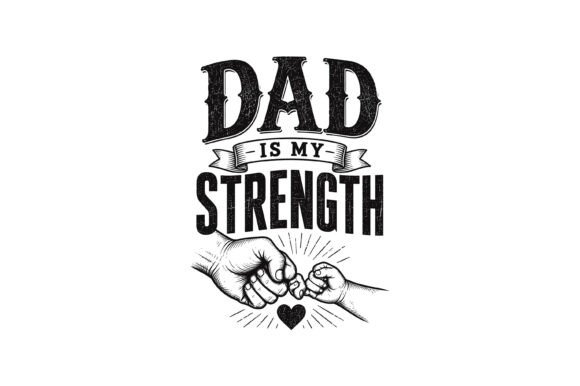 Dad is My Strength SVG Graphics for T-Shirt Designs