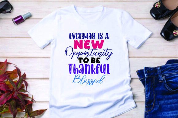 Everyday Is A New Opportunity Graphics For T-Shirt Designs