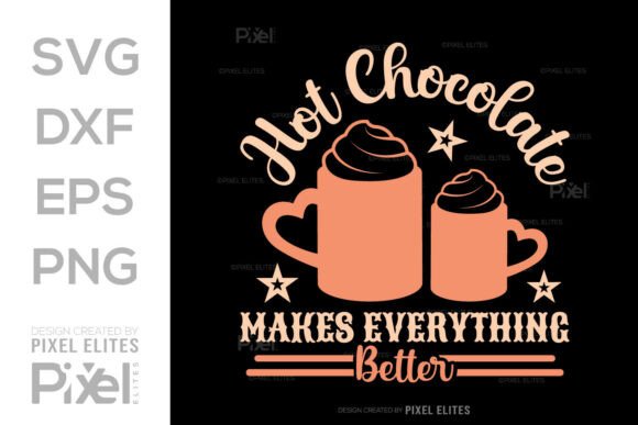 Hot Chocolate Makes Everything Better Graphics