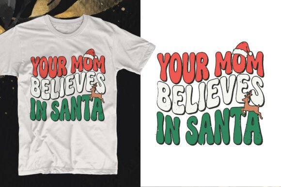Humor Meets Graphic Design: Your Mom Believes in Santa T-Shirt Design