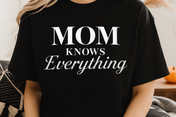 Mom Know Everything Graphics for T-Shirt Designs