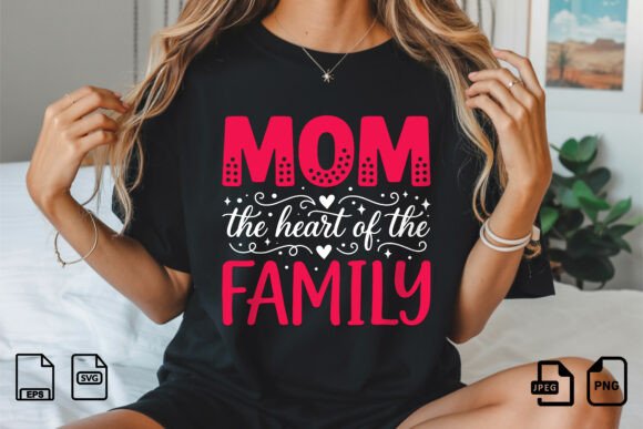 Mom the Heart of Family Graphics