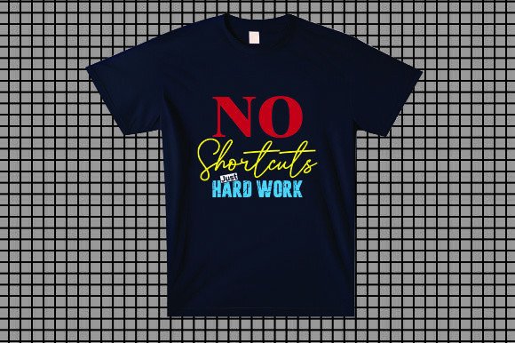 No Shortcuts, Just Hard Work Graphics for T-Shirt Designs