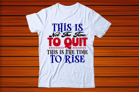 This Is Not the Time to Quit Graphics & T-Shirt Designs