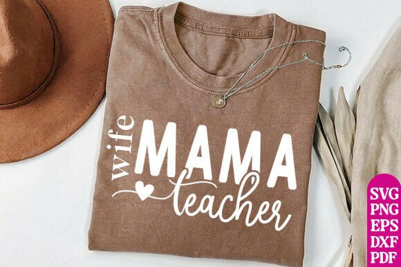 Wife Mama Teacher Graphics for T-Shirt Designs