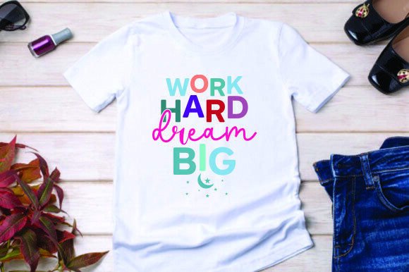 Work Hard Dream Big Graphics for T-Shirt Designs